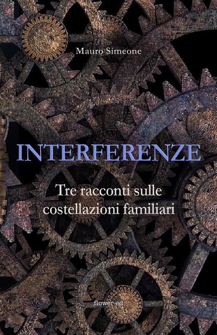 Interferenze. Tre racconti sulle costellazioni familiari - Mauro Simeone - ebook