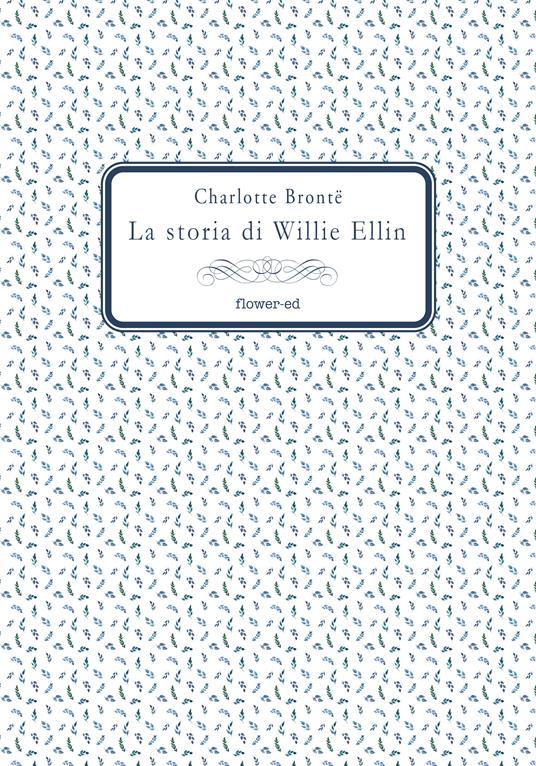 La storia di Willie Ellin - Charlotte Brontë,Alessandranna D'Auria - ebook