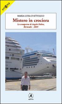 Mistero in crociera. La scomparsa di Angelo Faliva, Bermuda 2009 - Marialuisa D'Attolico - copertina