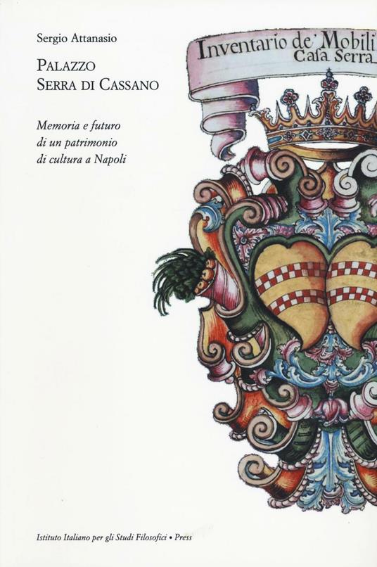 Palazzo Serra di Cassano. Memoria e futuro di un patrimonio di cultura a Napoli - Sergio Attanasio - copertina