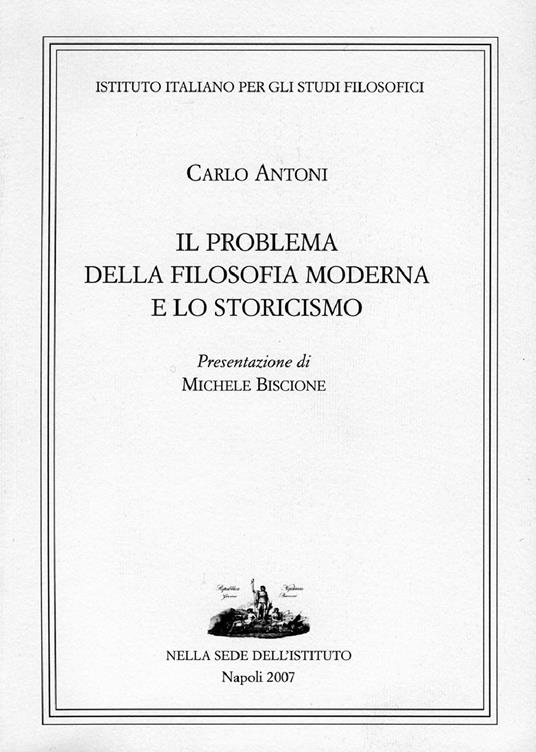 Il problema della filosofia moderna e lo storicismo - Carlo Antoni - copertina