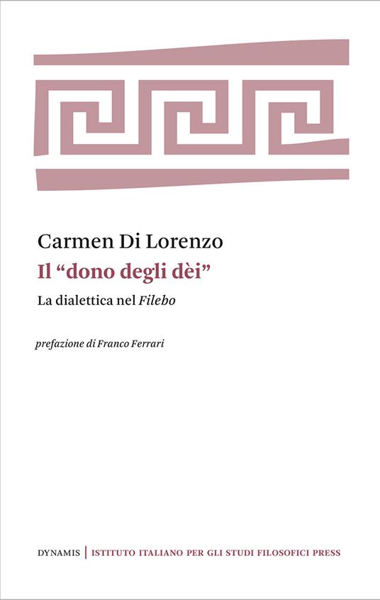 Il «dono degli dei». La dialettica nel Filebo - Carmen Di Lorenzo - copertina
