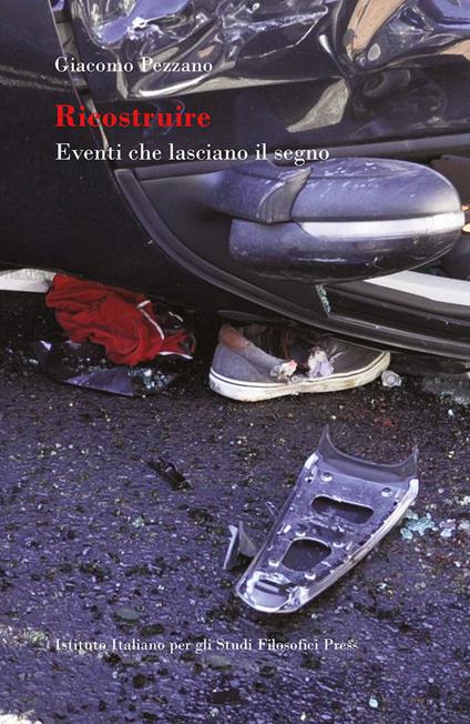 Ricostruire. Eventi che lasciano il segno - Giacomo Pezzano - copertina