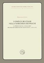 Uomini e bestiami nella Maremma dei Paschi. Il processo al cavallaro Pietro di Mariano da Marciano (1578-1579)