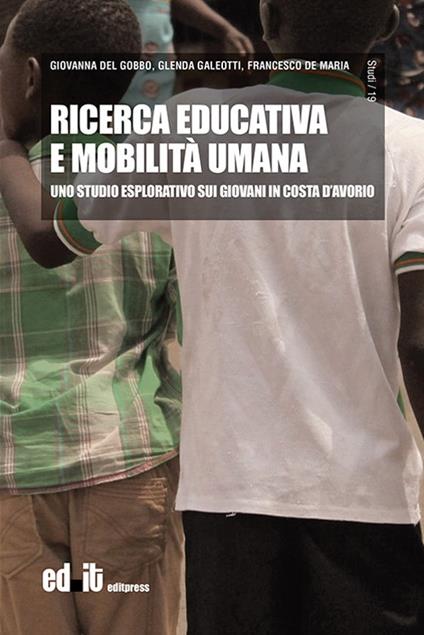 Ricerca educativa e mobilità umana. Uno studio esplorativo sui giovani in Costa d'Avorio - Giovanna Del Gobbo,Glenda Galeotti,Francesco De Maria - copertina