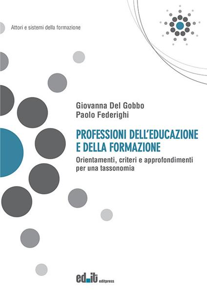 Professioni dell’educazione e della formazione. Orientamenti, criteri e approfondimenti per una tassonomia - Giovanna Del Gobbo,Paolo Federighi - copertina