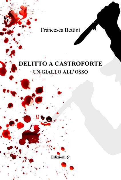 Delitto a castroforte. Un giallo all'osso - Francesca Bettini - copertina