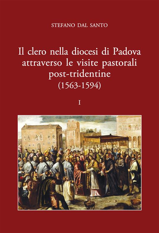 Il clero nella diocesi di Padova attraverso le visite pastorali post-tridentine (1563-1594) - Stefano Dal Santo - copertina