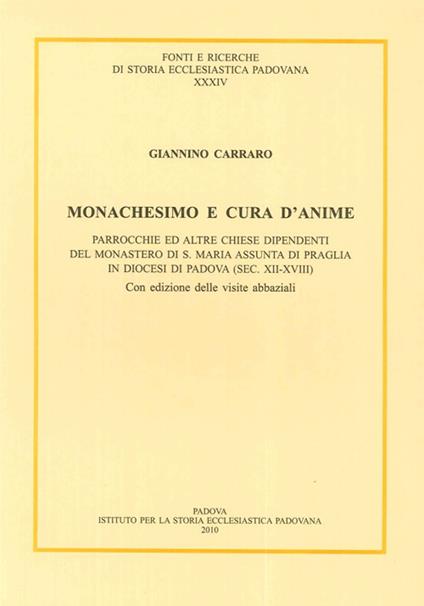 Monachesimo e cura d'anime. Parrocchie ed altre chiese dipendenti del monastero di S. Maria Assunta di Praglia... (sec. XII-XVIII). Testo latino a fronte - Giannino Carraro - copertina