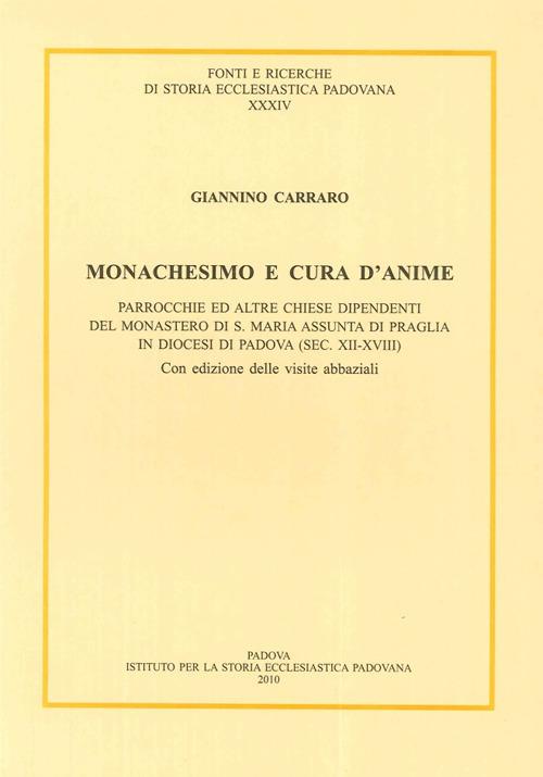 Monachesimo e cura d'anime. Parrocchie ed altre chiese dipendenti del monastero di S. Maria Assunta di Praglia... (sec. XII-XVIII). Testo latino a fronte - Giannino Carraro - copertina