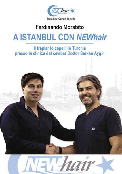 A Istanbul con NEWhair. Il trapianto capelli in Turchia presso la clinica del celebre dottor Serkan Aygin - Ferdinando Morabito - copertina