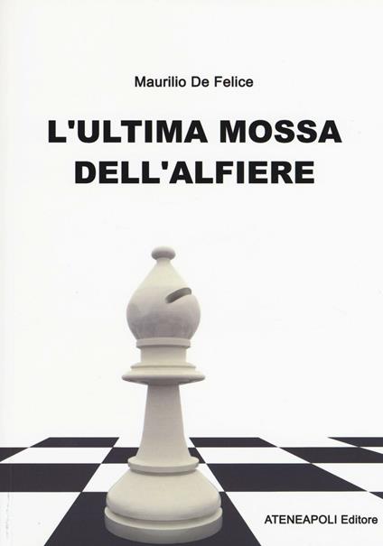 L'ultima mossa dell'alfiere - Maurilio De Felice - copertina