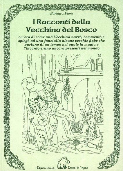 I racconti della vecchina del bosco. Ovvero di come una vecchina narrò, commentò e spiegò ad una fanciulla alcune vecchie fiabe - Barbara Fiore - copertina