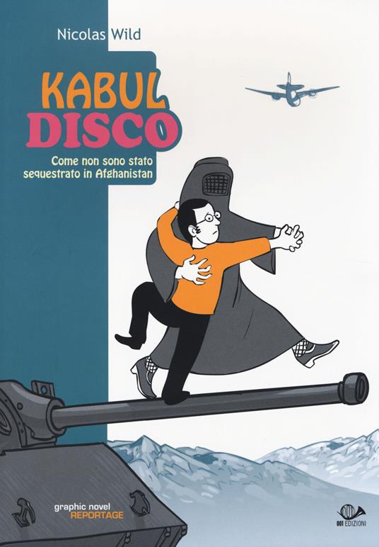 Kabul disco. Come non sono stato sequestrato in Afganistan - Nicolas Wild - copertina