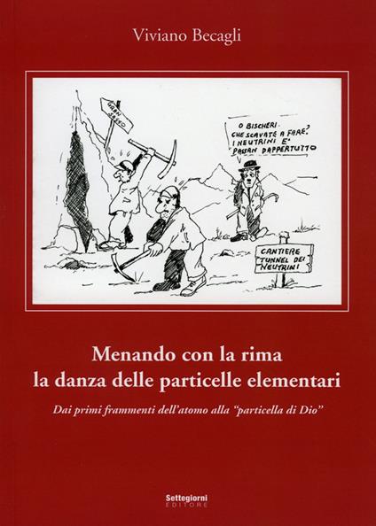 Menando con la rima la danza delle particelle elementari. Dai primi frammenti dell'atomo alla «particella di Dio» - Viviano Becagli - copertina