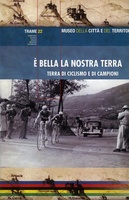 È bella la nostra terra. Terra di ciclismo e di campioni. Ediz. illustrata - copertina
