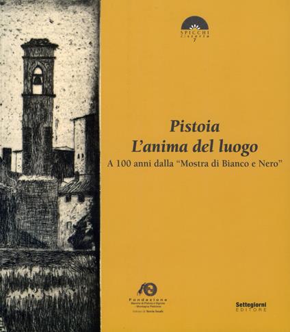 Pistoia. L'anima del luogo. A 100 anni dalla «Mostra di Bianco e Nero» - copertina