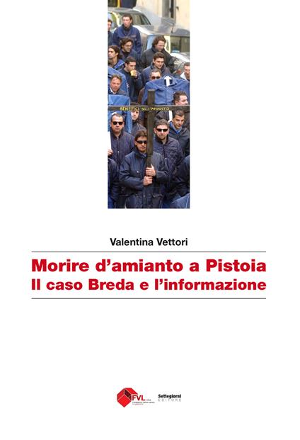 Morire d'amianto a Pistoia. Il caso Breda e l'informazione - Valentina Vettori - copertina