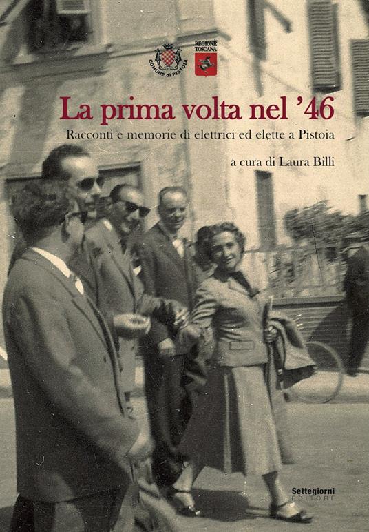 La prima volta nel '46. Racconti e memorie di elettrici ed elette a Pistoia - copertina