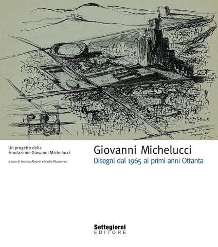 Giovanni Michelucci. Disegni dal 1965 ai primi anni Ottanta. Ediz. illustrata - copertina