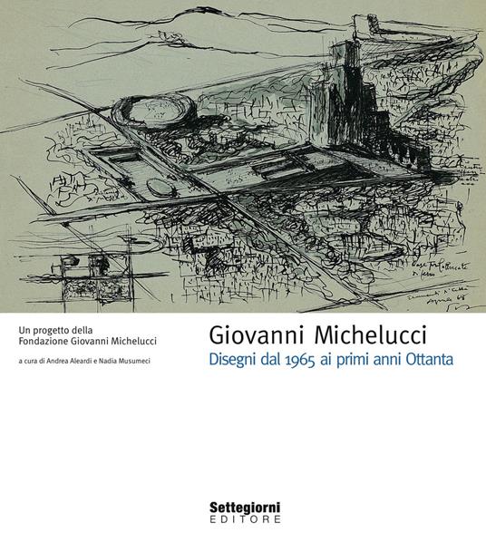Giovanni Michelucci. Disegni dal 1965 ai primi anni Ottanta. Ediz. illustrata - copertina