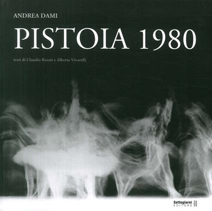Pistoia 1980. Ediz. illustrata - Andrea Dami - copertina