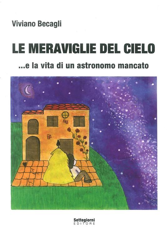 Le meraviglie del cielo... e la vita di un astronomo mancato - copertina