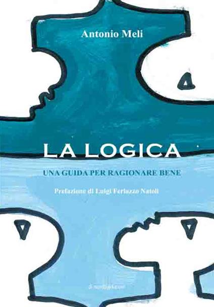 La logica. Una guida per ragionare bene - Antonio Meli - copertina