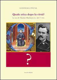 Quale etica dopo la virtù? Le tesi di Alasdair MacIntyre in After virtue - Gianfranco Pavone - copertina