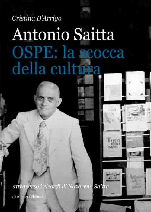 Antonio Saitta. OSPE: la scocca della cultura attraverso i ricordi di Nazareno Saitta - Cristina D'Arrigo - copertina