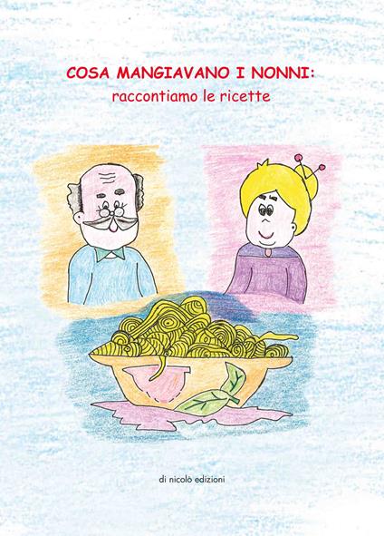 Cosa mangiavano i nonni. Raccontiamo le ricette - copertina