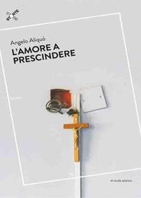 l' amore a prescindere - Angelo Aliquò - copertina