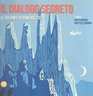 Libro Il dialogo segreto. Le Dolomiti di Dino Buzzati Rolly Marchi , Bepi Pellegrinon