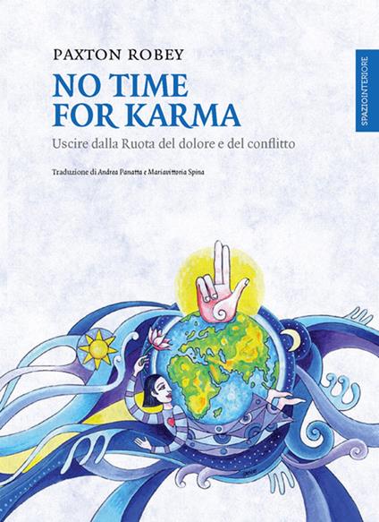 No time for karma. Uscire dalla ruota del dolore e del conflitto - Robey Paxton,Andrea Panatta,Mariavittoria Spina - ebook