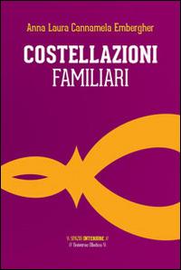 Costellazioni familiari. Il viaggio dell'eroe alla ricerca del sé autentico - Anna L. Cannamela Embergher - copertina