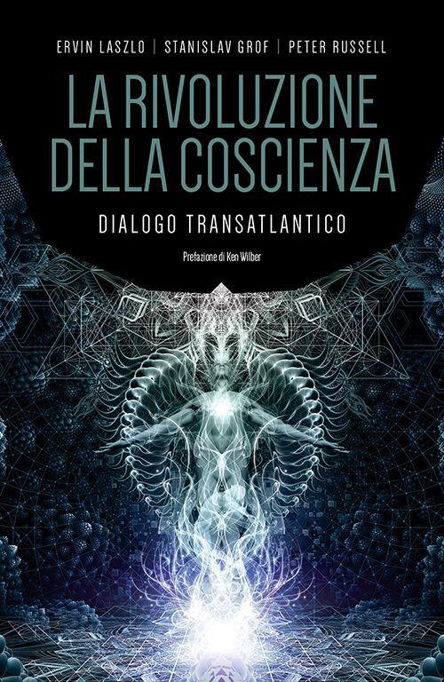 La rivoluzione della coscienza. Dialogo transatlantico - Ervin László,Stanislav Grof,Peter Russell - copertina
