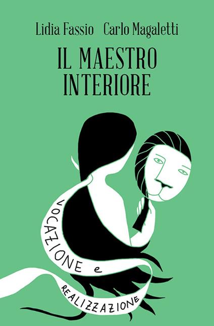 Il maestro interiore. Innamoramento e creatività. Maestri di se stessi - Lidia Fassio,Carlo Magaletti - copertina