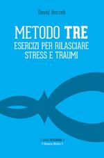 Metodo Tre. Esercizi per rilasciare stress e traumi