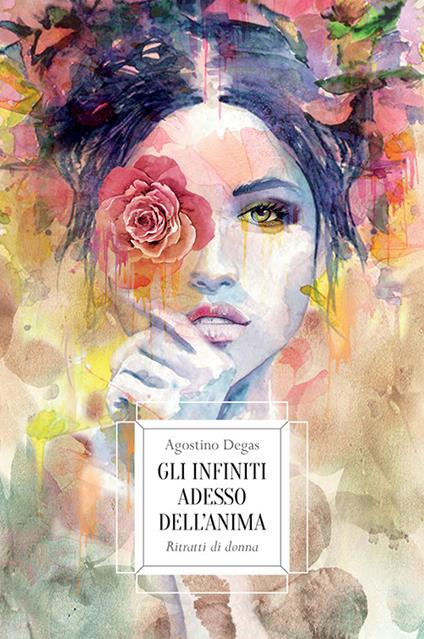 Gli infiniti adesso dell'anima. Ritratti di donna - Agostino Degas - copertina