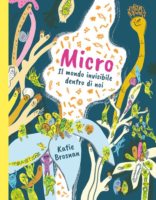 Micro. Il mondo invisibile dentro di noi. Ediz. a colori - Katie Brosnan - copertina
