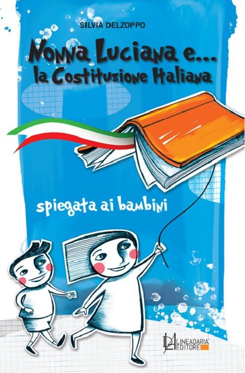 Nonna Luciana e... la Costituzione italiana spiegata ai bambini. Ediz. ampliata - Silvia Delzoppo - copertina