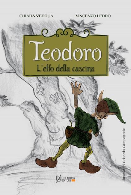 Teodoro. L'elfo della cascina. Ediz. a caratteri grandi - Chiara Verrua,Vincenzo Lerro - copertina