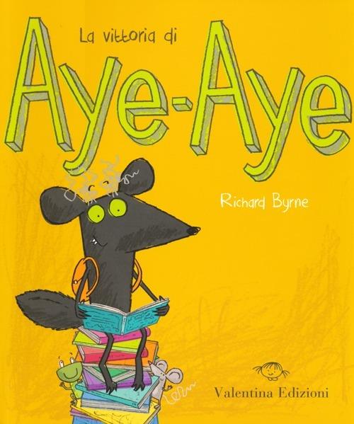 La vittoria di Aye-Aye. Ediz. illustrata - Richard Byrne - copertina