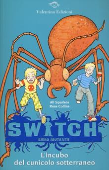 L'incubo del cunicolo sotterraneo. Switch. Siero mutante