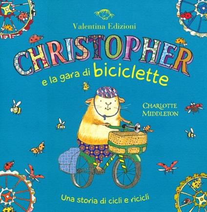 Christopher e la gara di biciclette. Una storia di cicli e ricicli. Ediz. illustrata - Charlotte Middleton - copertina