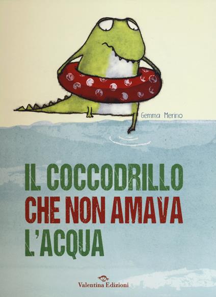 Il coccodrillo che non amava l'acqua. Ediz. illustrata - Gemma Merino - copertina