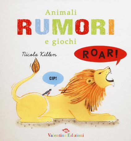 Animali rumori e giochi. Ediz. illustrata - Nicola Killen - copertina