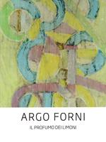 Argo Forni. Il profumo dei limoni