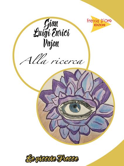 Alla ricerca - Gian Luigi Enrici Vajon - copertina