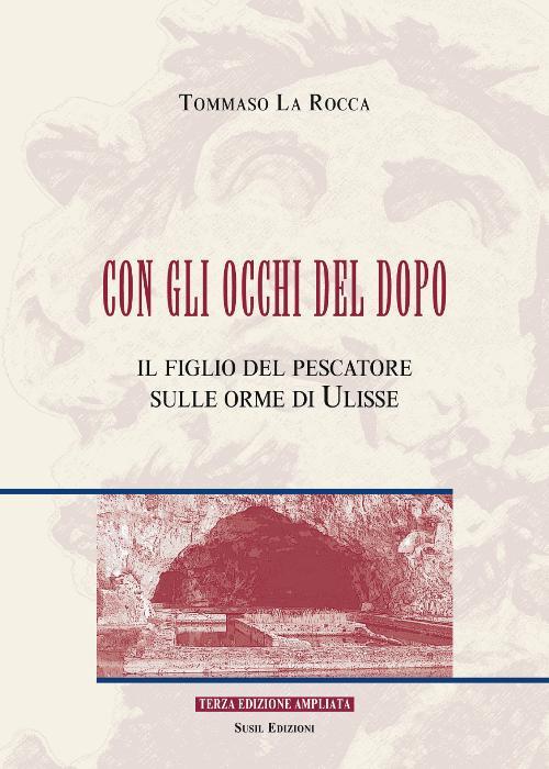 Con gli occhi del dopo. Il figlio del pescatore sulle orme di Ulisse - Tommaso La Rocca - copertina